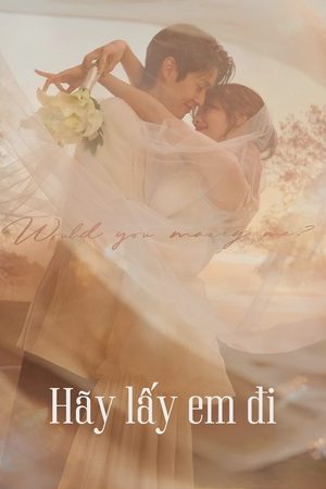 Hãy Lấy Em Đi (Anh Có Muốn Cưới Em Không?) Hãy Lấy Em Đi (Anh Có Muốn Cưới Em Không?)
